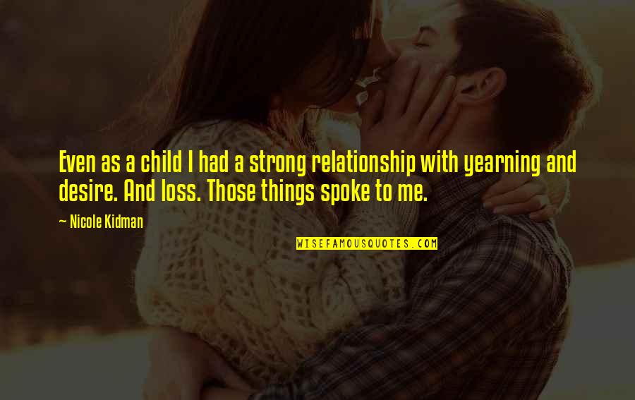A Strong Relationship Quotes By Nicole Kidman: Even as a child I had a strong