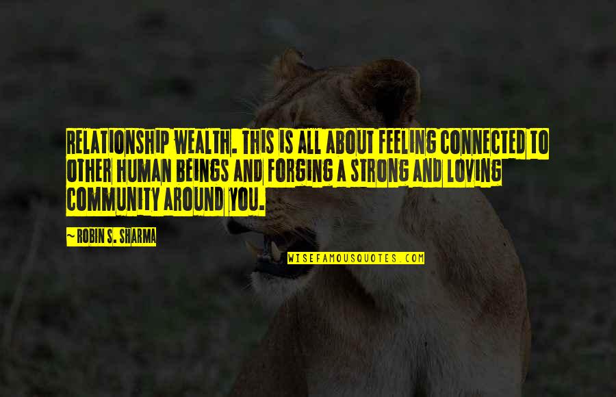 A Strong Relationship Quotes By Robin S. Sharma: Relationship wealth. This is all about feeling connected