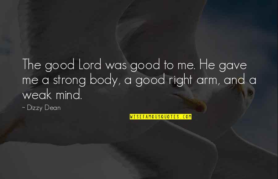 A Strong Right Arm Quotes By Dizzy Dean: The good Lord was good to me. He