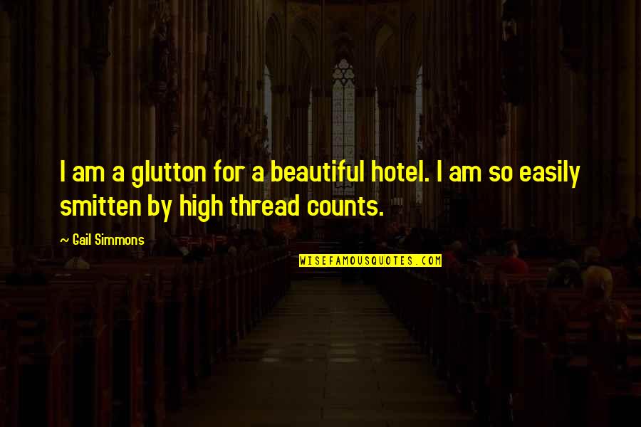 A Strong Right Arm Quotes By Gail Simmons: I am a glutton for a beautiful hotel.
