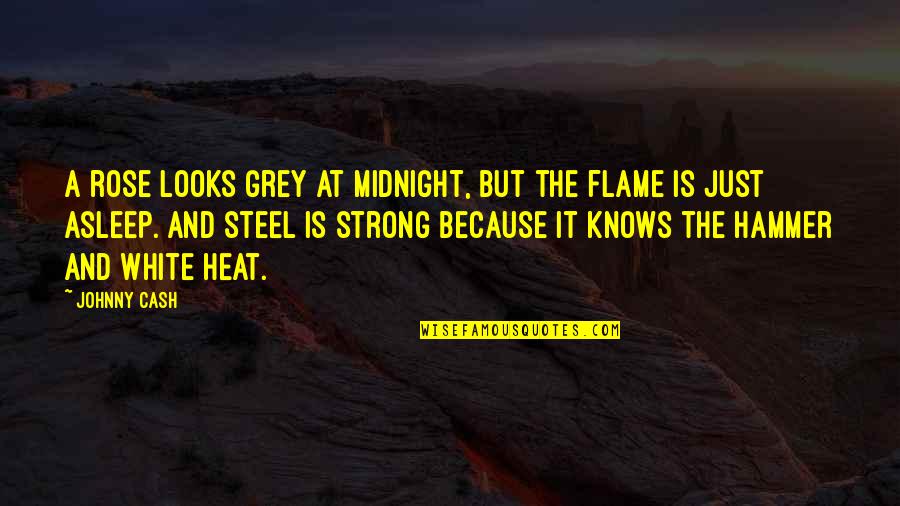 A Strong Rose Quotes By Johnny Cash: A rose looks grey at midnight, but the A Strong Rose Quotes By Johnny Cash: A rose looks grey at midnight, but the