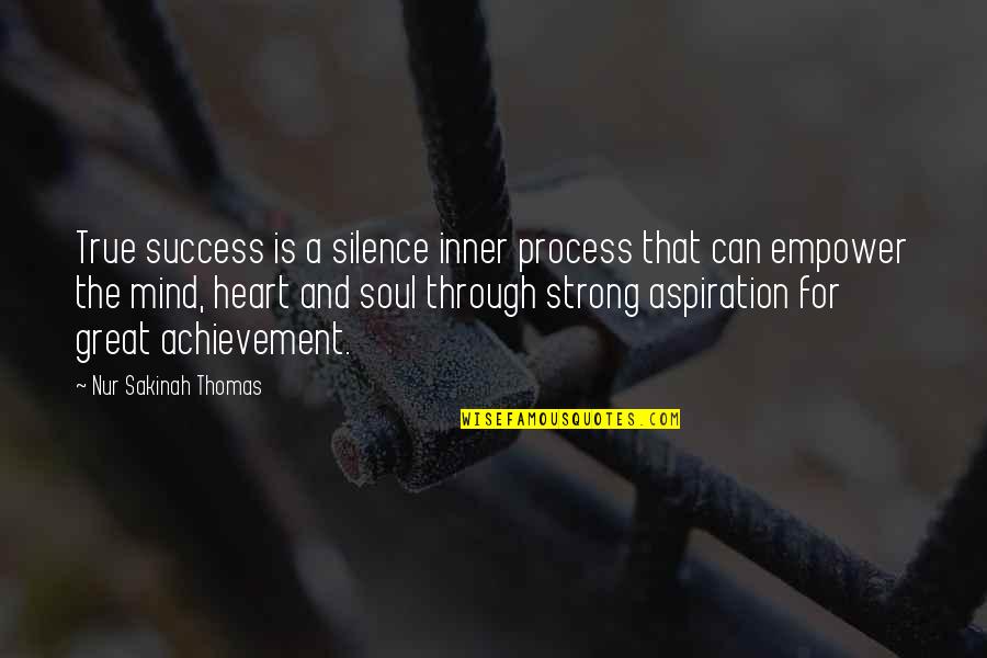 A Strong Soul Quotes By Nur Sakinah Thomas: True success is a silence inner process that A Strong Soul Quotes By Nur Sakinah Thomas: True success is a silence inner process that