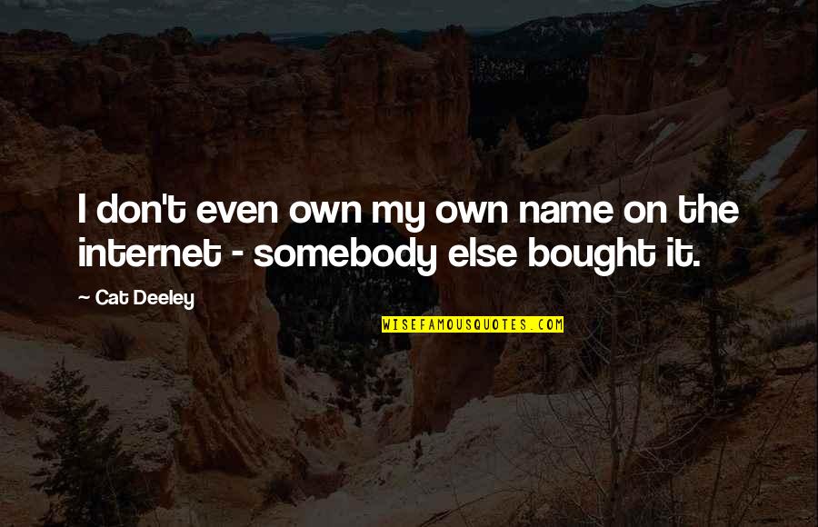 A Strong Team Quotes By Cat Deeley: I don't even own my own name on