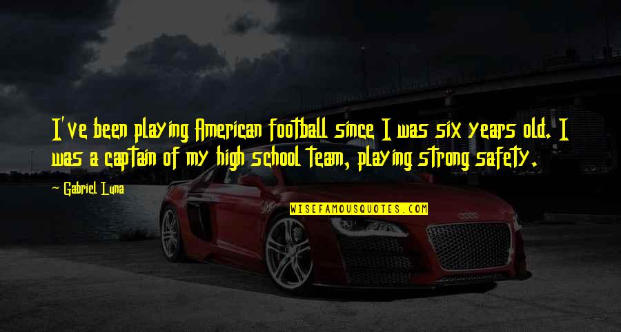 A Strong Team Quotes By Gabriel Luna: I've been playing American football since I was A Strong Team Quotes By Gabriel Luna: I've been playing American football since I was