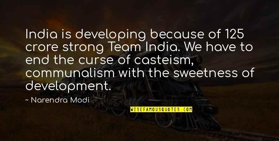 A Strong Team Quotes By Narendra Modi: India is developing because of 125 crore strong A Strong Team Quotes By Narendra Modi: India is developing because of 125 crore strong