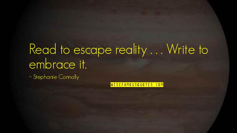 A Strong Team Quotes By Stephanie Connolly: Read to escape reality . . . Write A Strong Team Quotes By Stephanie Connolly: Read to escape reality . . . Write