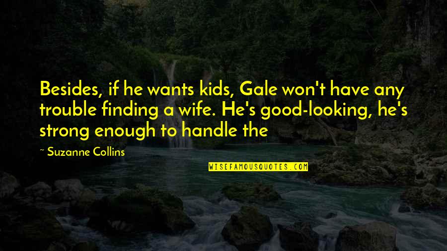 A Strong Wife Quotes By Suzanne Collins: Besides, if he wants kids, Gale won't have