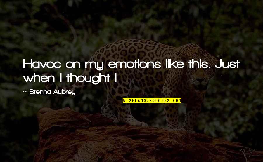 A Strong Woman Knows Quotes By Brenna Aubrey: Havoc on my emotions like this. Just when