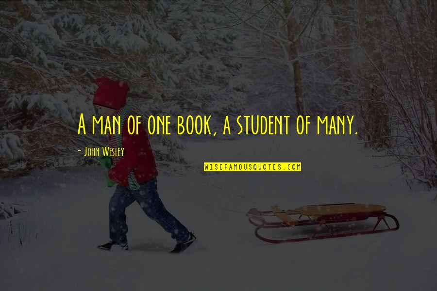 A Student Quotes By John Wesley: A man of one book, a student of