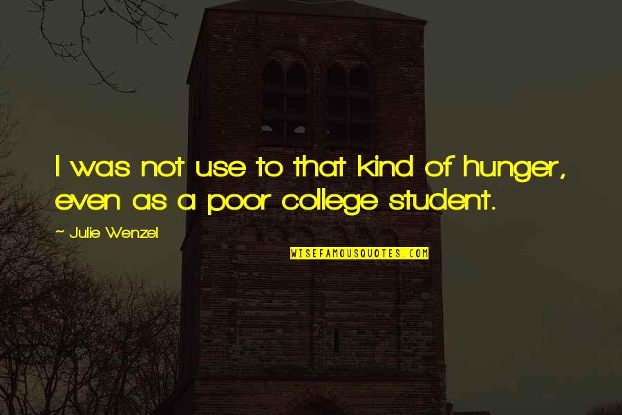 A Student Quotes By Julie Wenzel: I was not use to that kind of