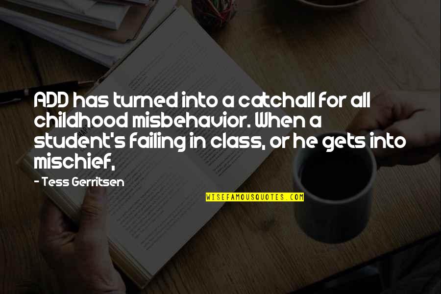 A Student Quotes By Tess Gerritsen: ADD has turned into a catchall for all