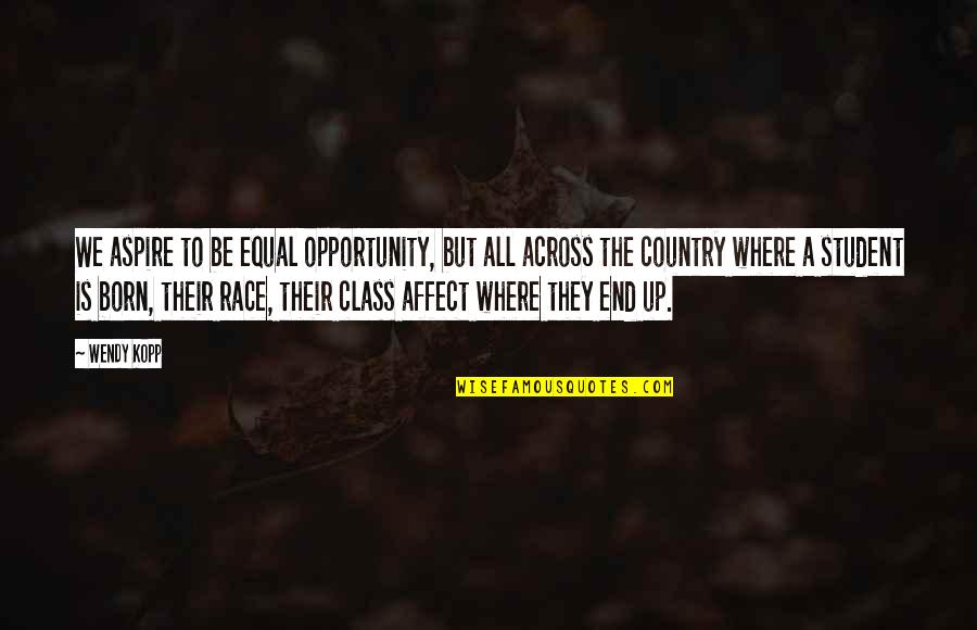 A Student Quotes By Wendy Kopp: We aspire to be equal opportunity, but all