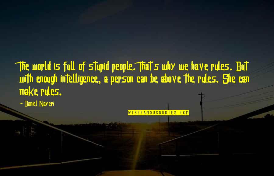 A Stupid Person Quotes By Daniel Nayeri: The world is full of stupid people. That's