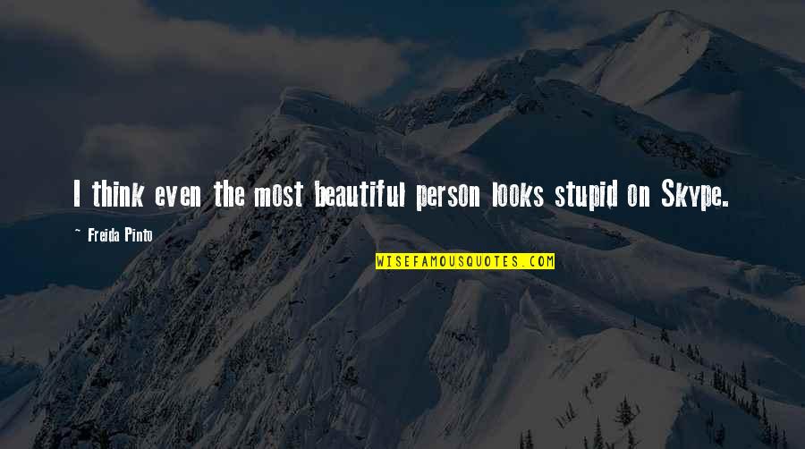 A Stupid Person Quotes By Freida Pinto: I think even the most beautiful person looks