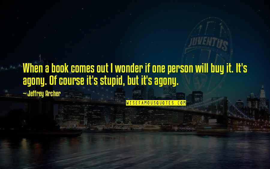 A Stupid Person Quotes By Jeffrey Archer: When a book comes out I wonder if