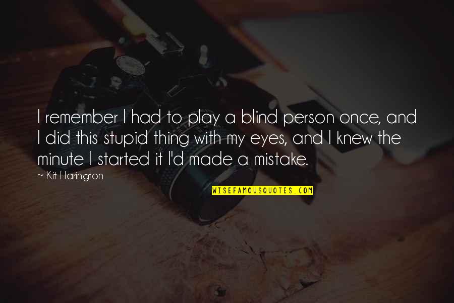 A Stupid Person Quotes By Kit Harington: I remember I had to play a blind
