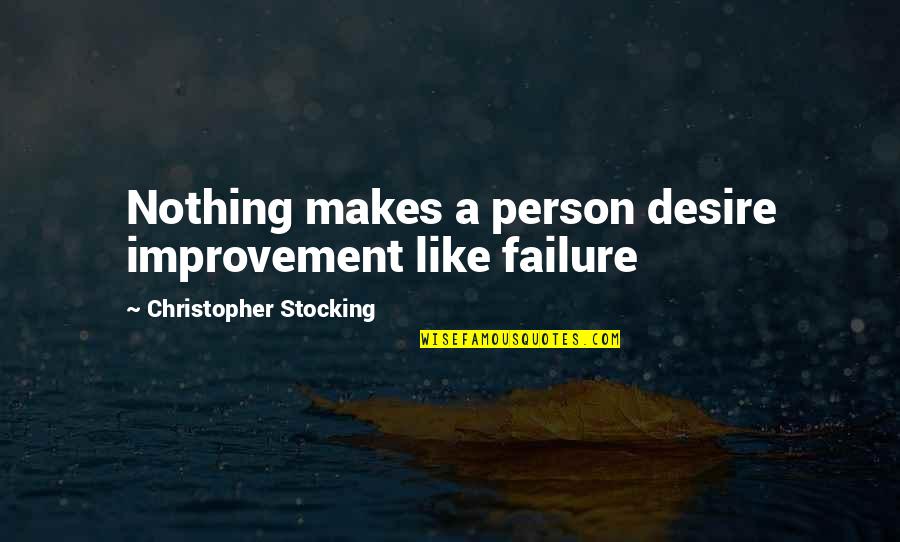 A Success Quotes By Christopher Stocking: Nothing makes a person desire improvement like failure A Success Quotes By Christopher Stocking: Nothing makes a person desire improvement like failure