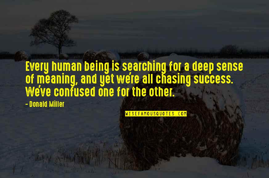 A Success Quotes By Donald Miller: Every human being is searching for a deep A Success Quotes By Donald Miller: Every human being is searching for a deep