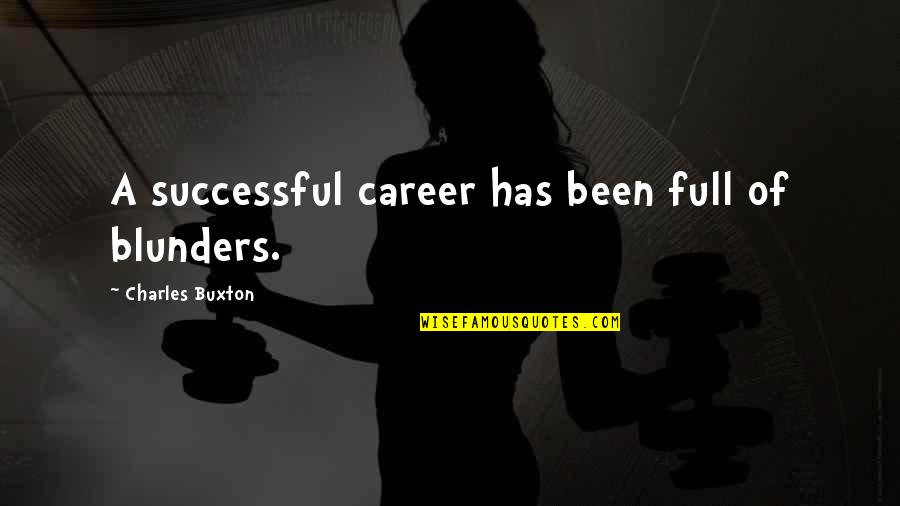 A Successful Career Quotes By Charles Buxton: A successful career has been full of blunders.