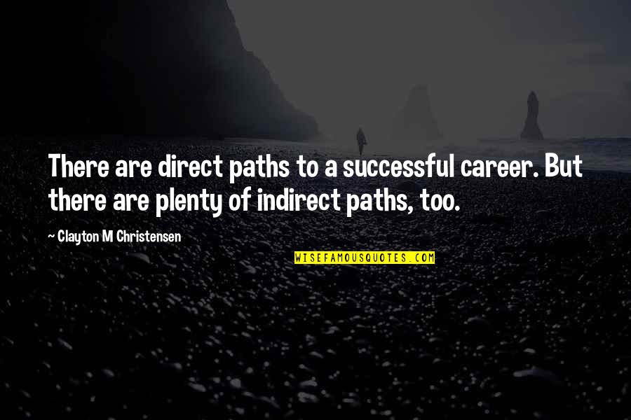 A Successful Career Quotes By Clayton M Christensen: There are direct paths to a successful career.