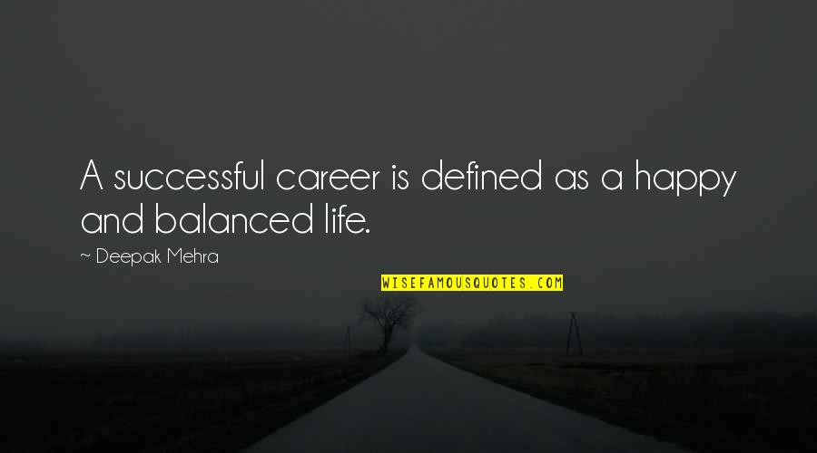 A Successful Career Quotes By Deepak Mehra: A successful career is defined as a happy