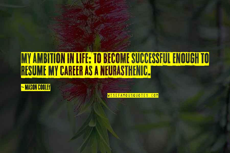 A Successful Career Quotes By Mason Cooley: My ambition in life: to become successful enough