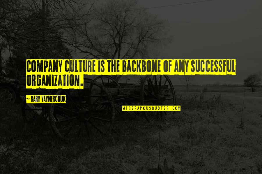 A Successful Company Quotes By Gary Vaynerchuk: Company culture is the backbone of any successful