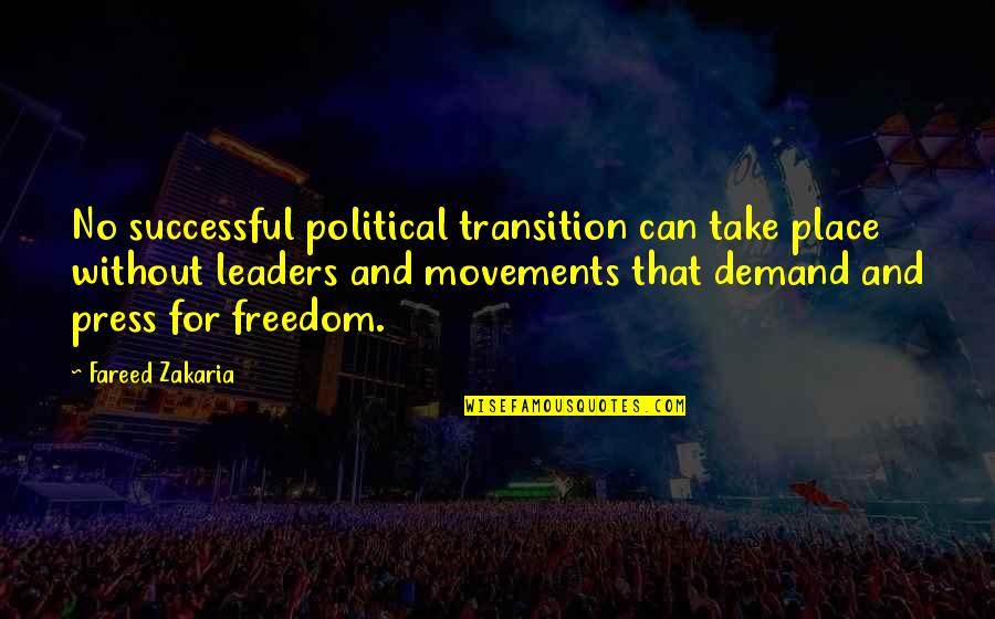 A Successful Leader Quotes By Fareed Zakaria: No successful political transition can take place without A Successful Leader Quotes By Fareed Zakaria: No successful political transition can take place without