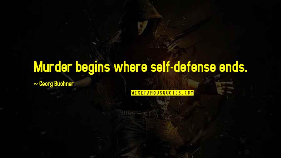 A Successful Leader Quotes By Georg Buchner: Murder begins where self-defense ends. A Successful Leader Quotes By Georg Buchner: Murder begins where self-defense ends.
