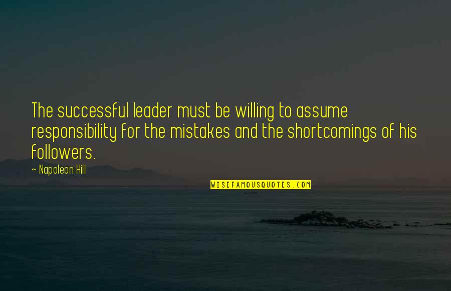 A Successful Leader Quotes By Napoleon Hill: The successful leader must be willing to assume A Successful Leader Quotes By Napoleon Hill: The successful leader must be willing to assume