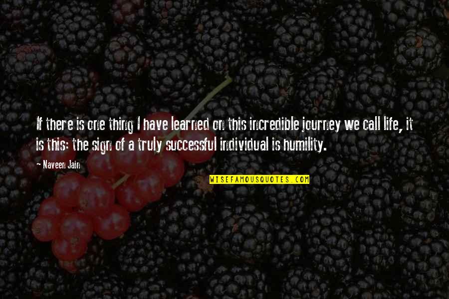 A Successful Life Quotes By Naveen Jain: If there is one thing I have learned A Successful Life Quotes By Naveen Jain: If there is one thing I have learned