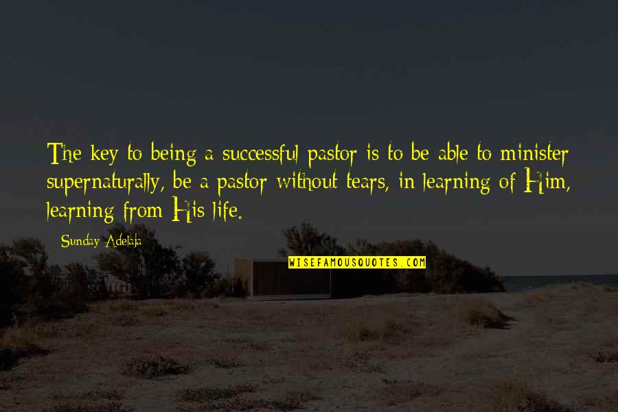 A Successful Life Quotes By Sunday Adelaja: The key to being a successful pastor is A Successful Life Quotes By Sunday Adelaja: The key to being a successful pastor is