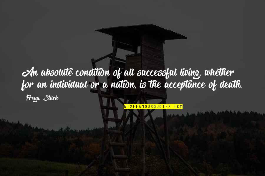 A Successful Nation Quotes By Freya Stark: An absolute condition of all successful living, whether