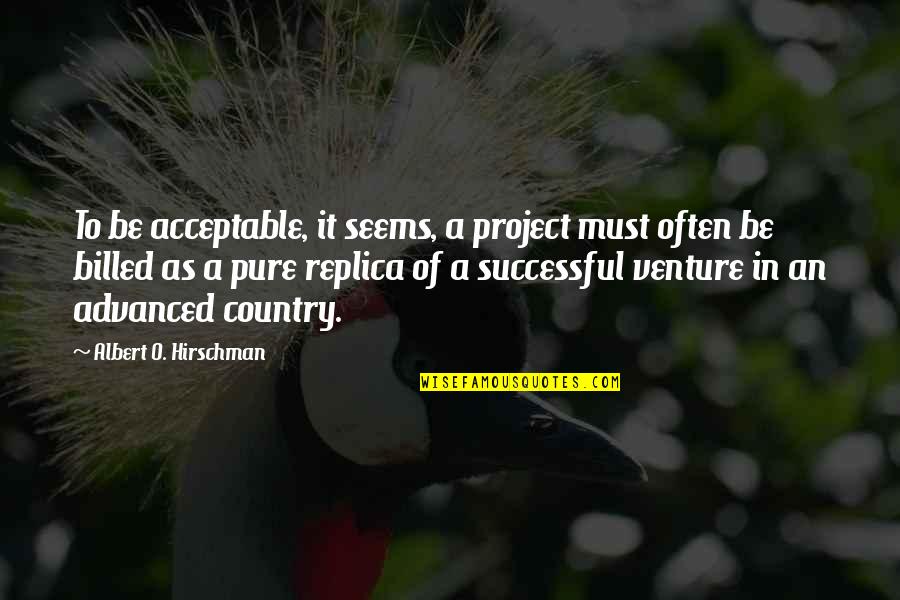 A Successful Project Quotes By Albert O. Hirschman: To be acceptable, it seems, a project must