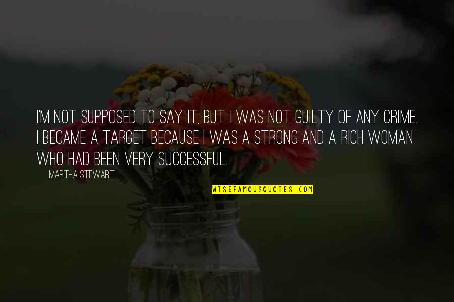 A Successful Woman Quotes By Martha Stewart: I'm not supposed to say it, but I A Successful Woman Quotes By Martha Stewart: I'm not supposed to say it, but I