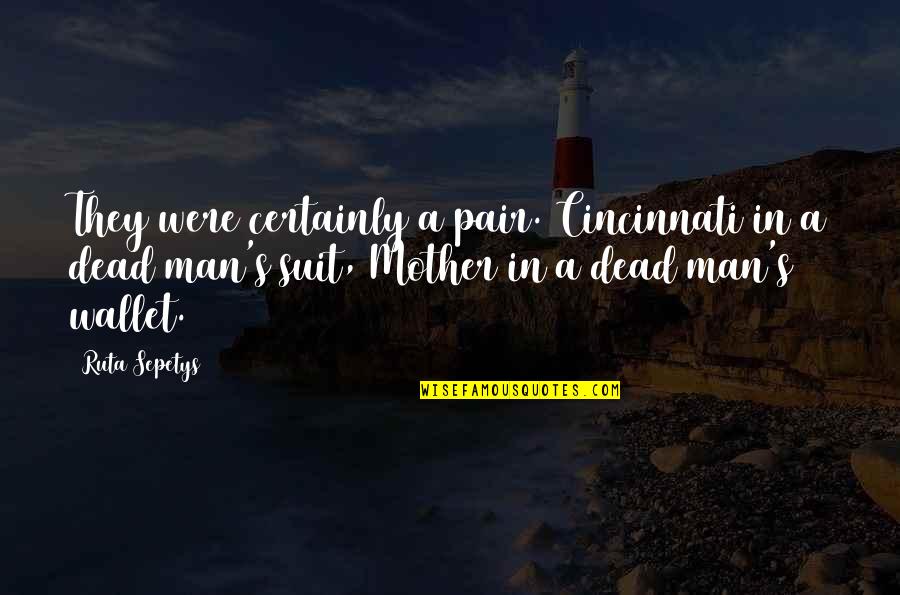 A Suit Quotes By Ruta Sepetys: They were certainly a pair. Cincinnati in a