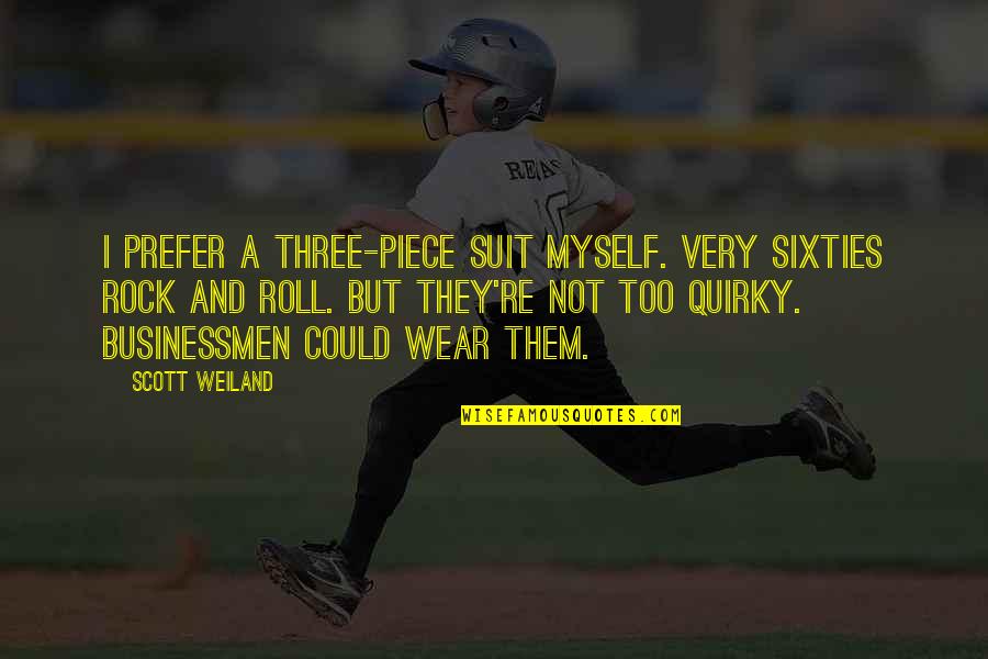 A Suit Quotes By Scott Weiland: I prefer a three-piece suit myself. Very sixties
