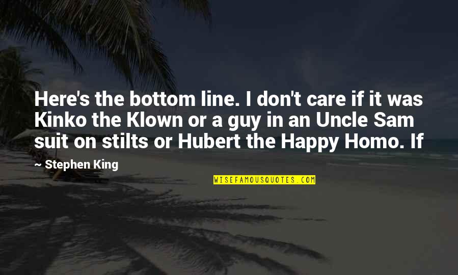 A Suit Quotes By Stephen King: Here's the bottom line. I don't care if