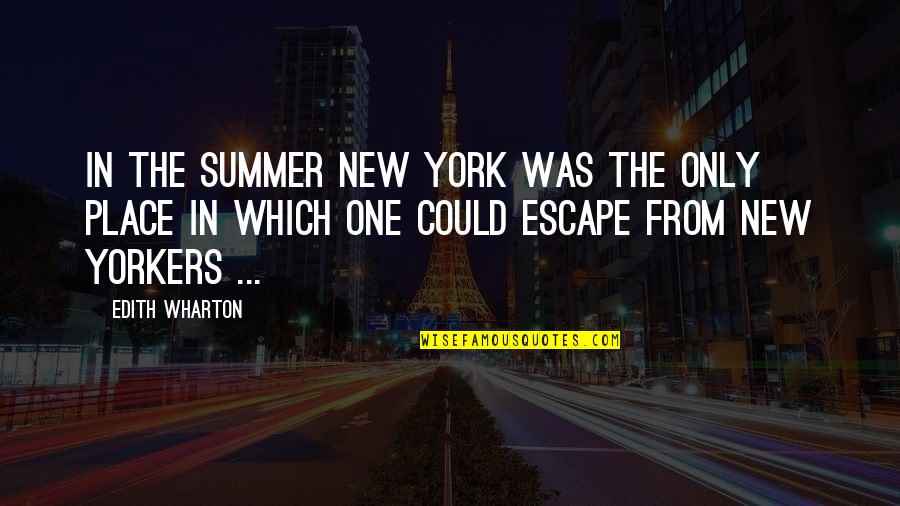 A Summer Place Quotes By Edith Wharton: In the summer New York was the only