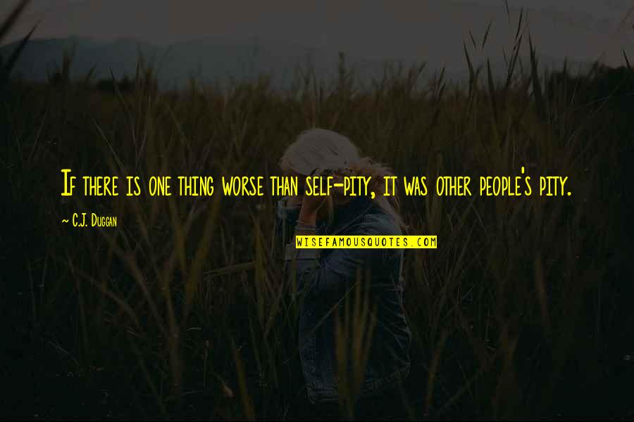 A Summer Quote Quotes By C.J. Duggan: If there is one thing worse than self-pity,