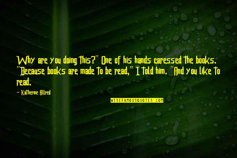 A Surprise Visit Quotes By Katherine Allred: Why are you doing this?" One of his A Surprise Visit Quotes By Katherine Allred: Why are you doing this?" One of his