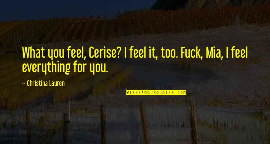 A Survival Guide For Life Quotes By Christina Lauren: What you feel, Cerise? I feel it, too.