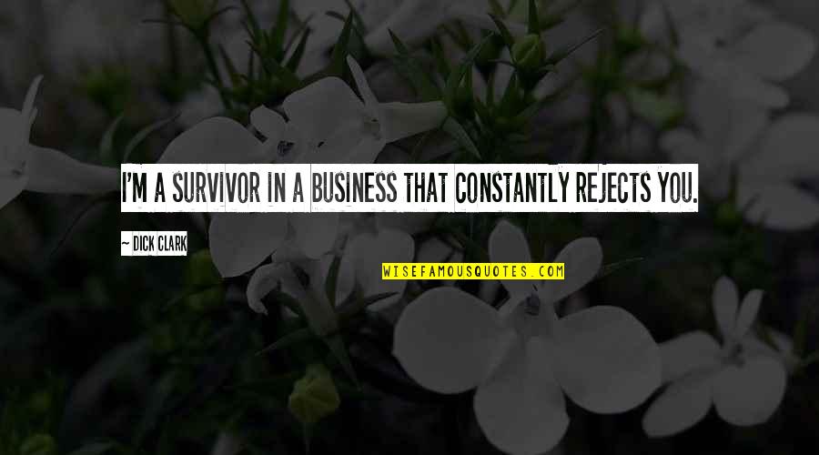 A Survivor Quotes By Dick Clark: I'm a survivor in a business that constantly