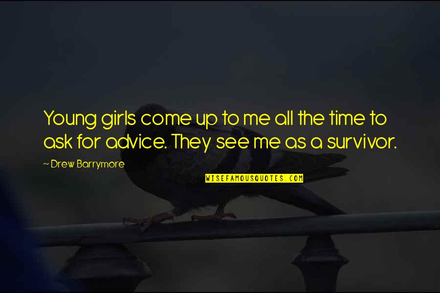A Survivor Quotes By Drew Barrymore: Young girls come up to me all the
