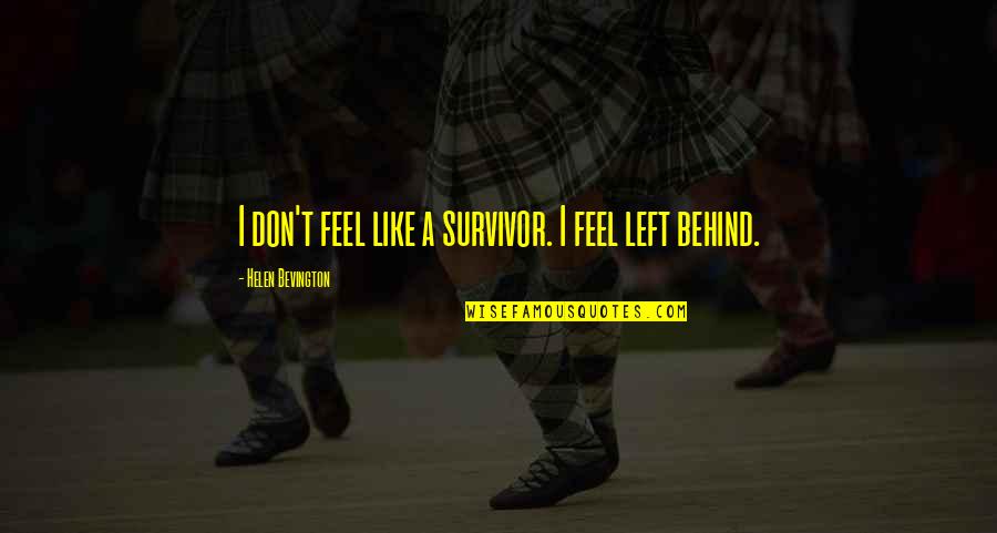 A Survivor Quotes By Helen Bevington: I don't feel like a survivor. I feel