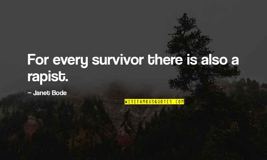 A Survivor Quotes By Janet Bode: For every survivor there is also a rapist.