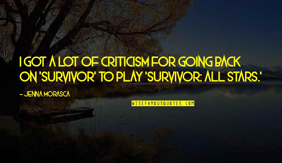 A Survivor Quotes By Jenna Morasca: I got a lot of criticism for going