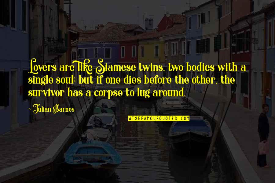 A Survivor Quotes By Julian Barnes: Lovers are like Siamese twins, two bodies with