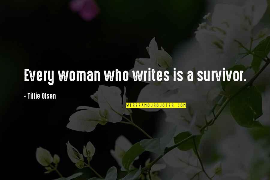 A Survivor Quotes By Tillie Olsen: Every woman who writes is a survivor.