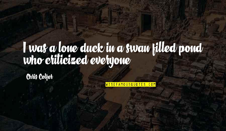 A Swan Quotes By Chris Colfer: I was a lone duck in a swan-filled